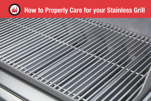 How to Properly Care for your Stainless Steel Grill