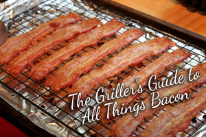 The Griller’s Guide to All Things Bacon